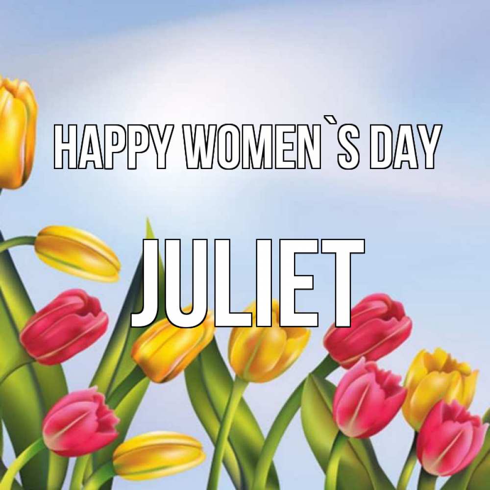 Greetings card с именем, Juliet happy women`s day международный женский день Greetings with text for free download 